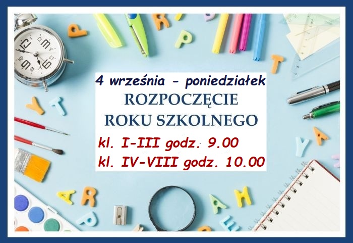 .Rozpoczęcie roku szkolnego 04.09.2023 klasy od 1 do 3 o godzinie 9.00, klasy od 4 do 8 o godzinie 10.00