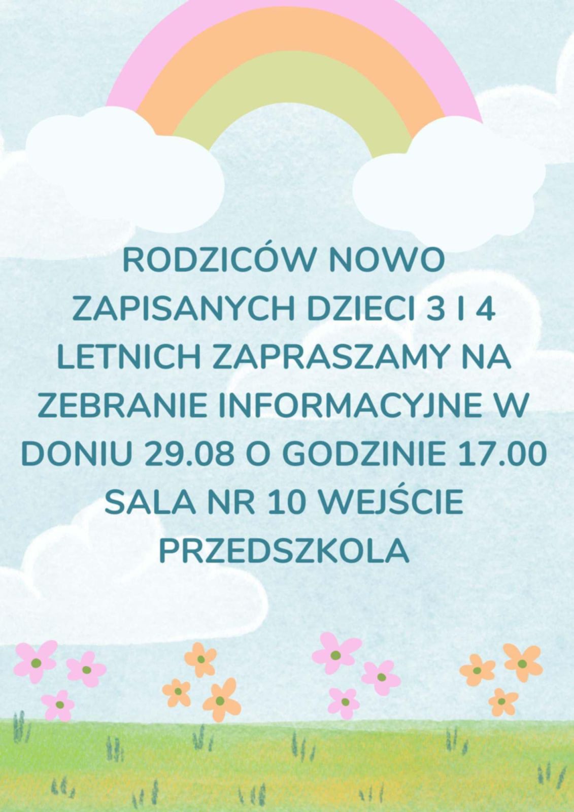 Rodziców nowo zapisanych dzieci 3 i 4 letnich zapraszamy na zebranie informacyjne w doniu 29.08 o godzinie 17.00 sala nr 10 wejście przedszkola